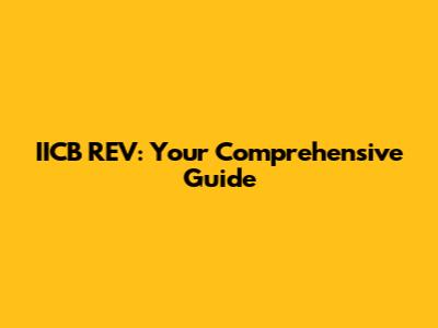 IICB REV: Your Comprehensive Guide