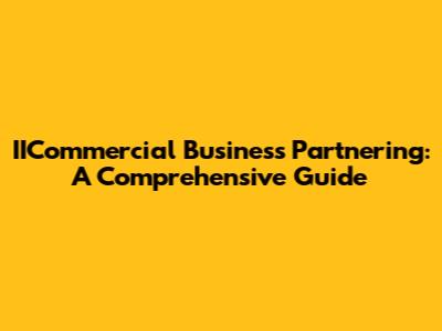 IICommercial Business Partnering: A Comprehensive Guide