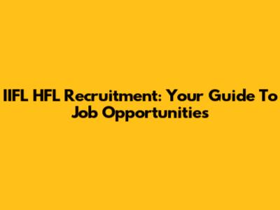 IIFL HFL Recruitment: Your Guide To Job Opportunities