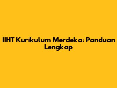 IIHT Kurikulum Merdeka: Panduan Lengkap