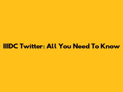 IIIDC Twitter: All You Need To Know