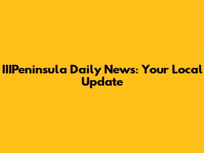 IIIPeninsula Daily News: Your Local Update