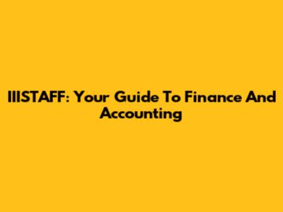 IIISTAFF: Your Guide To Finance And Accounting