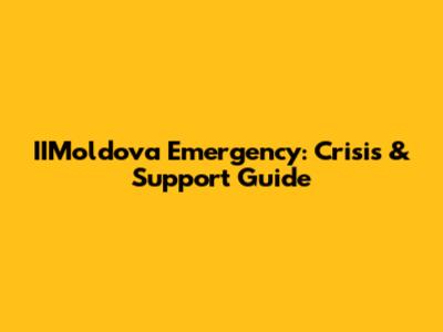 IIMoldova Emergency: Crisis & Support Guide