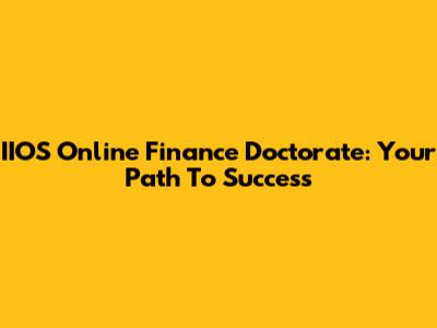 IIOS Online Finance Doctorate: Your Path To Success