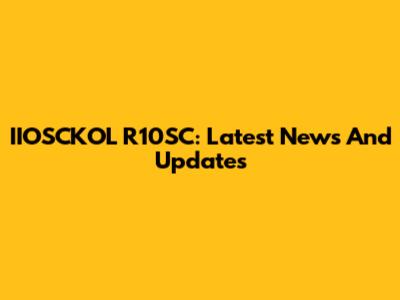 IIOSCKOL R10SC: Latest News And Updates