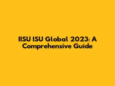 IISU ISU Global 2023: A Comprehensive Guide
