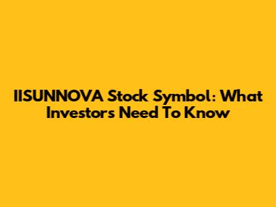 IISUNNOVA Stock Symbol: What Investors Need To Know