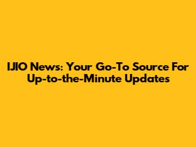 IJIO News: Your Go-To Source For Up-to-the-Minute Updates