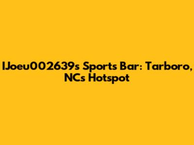 IJoeu002639s Sports Bar: Tarboro, NC's Hotspot