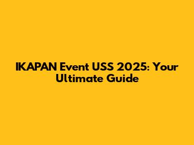 IKAPAN Event USS 2025: Your Ultimate Guide