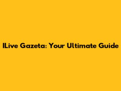 ILive Gazeta: Your Ultimate Guide