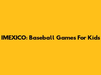 IMEXICO: Baseball Games For Kids