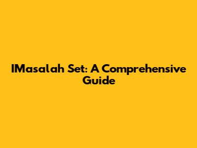 IMasalah Set: A Comprehensive Guide
