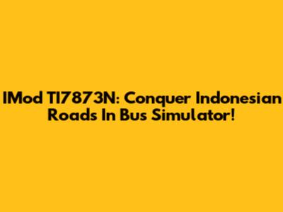 IMod TI7873N: Conquer Indonesian Roads In Bus Simulator!