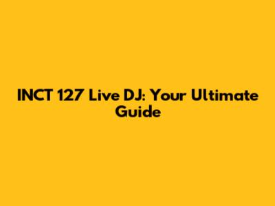 INCT 127 Live DJ: Your Ultimate Guide