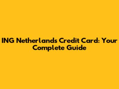 ING Netherlands Credit Card: Your Complete Guide