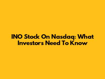 INO Stock On Nasdaq: What Investors Need To Know