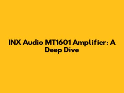INX Audio MT1601 Amplifier: A Deep Dive