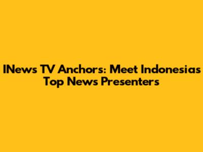 INews TV Anchors: Meet Indonesia's Top News Presenters