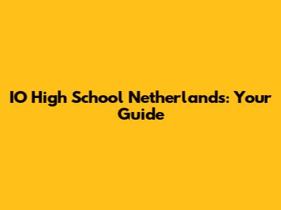 IO High School Netherlands: Your Guide