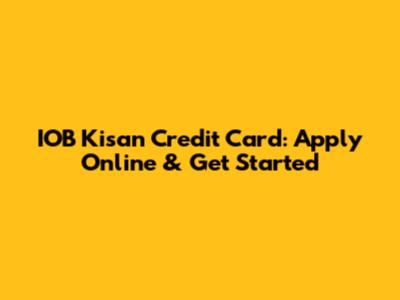 IOB Kisan Credit Card: Apply Online & Get Started