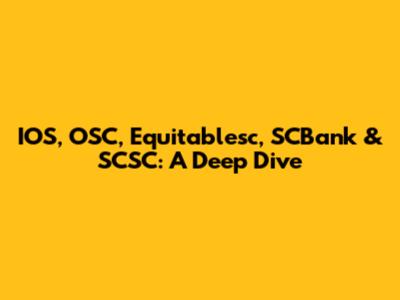 IOS, OSC, Equitablesc, SCBank & SCSC: A Deep Dive
