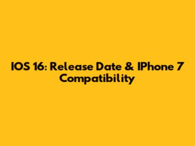 IOS 16: Release Date & IPhone 7 Compatibility