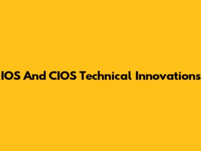 IOS And CIOS Technical Innovations