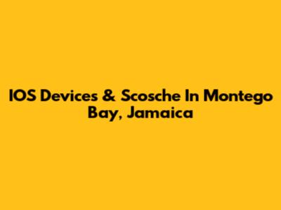 IOS Devices & Scosche In Montego Bay, Jamaica