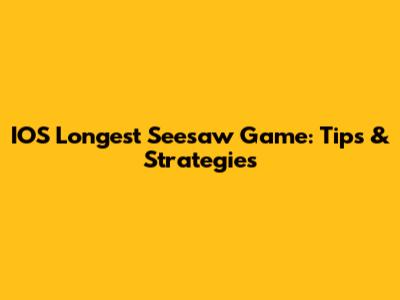 IOS Longest Seesaw Game: Tips & Strategies