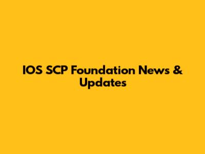 IOS SCP Foundation News & Updates