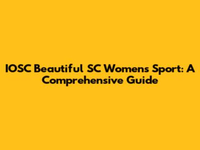 IOSC Beautiful SC Women's Sport: A Comprehensive Guide