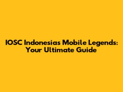 IOSC Indonesia's Mobile Legends: Your Ultimate Guide