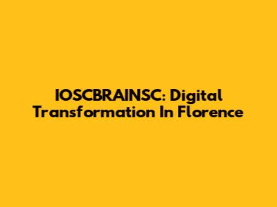 IOSCBRAINSC: Digital Transformation In Florence