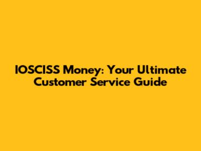 IOSCISS Money: Your Ultimate Customer Service Guide