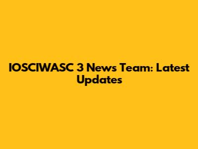 IOSCIWASC 3 News Team: Latest Updates