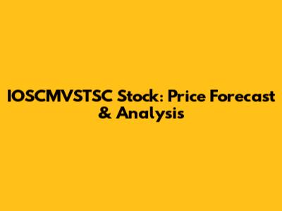 IOSCMVSTSC Stock: Price Forecast & Analysis