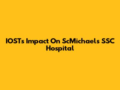 IOST's Impact On ScMichael's SSC Hospital