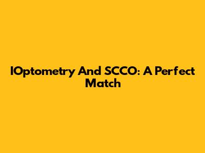 IOptometry And SCCO: A Perfect Match
