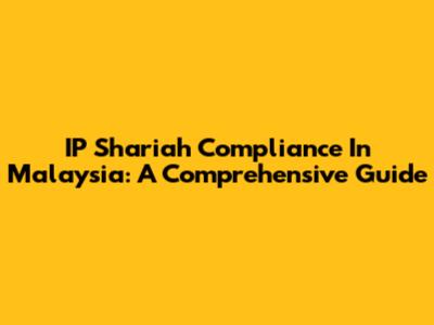 IP Shariah Compliance In Malaysia: A Comprehensive Guide