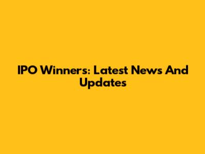 IPO Winners: Latest News And Updates