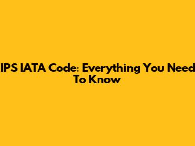 IPS IATA Code: Everything You Need To Know