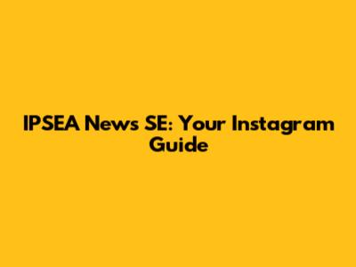 IPSEA News SE: Your Instagram Guide
