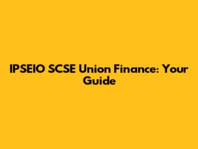 IPSEIO SCSE Union Finance: Your Guide