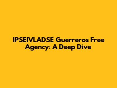 IPSEIVLADSE Guerrero's Free Agency: A Deep Dive