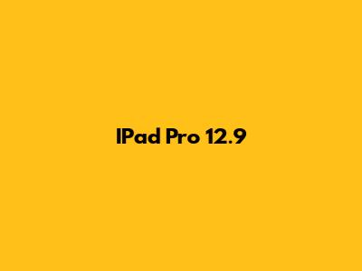 IPad Pro 12.9