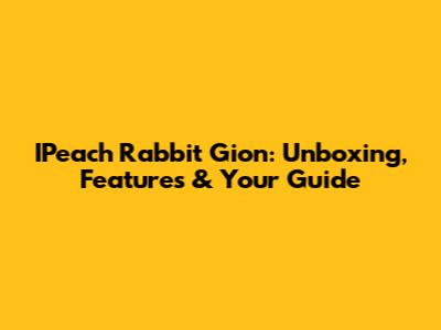 IPeach Rabbit Gion: Unboxing, Features & Your Guide