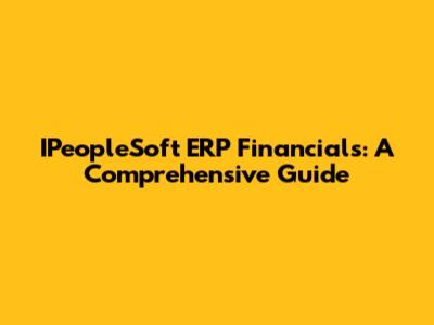 IPeopleSoft ERP Financials: A Comprehensive Guide