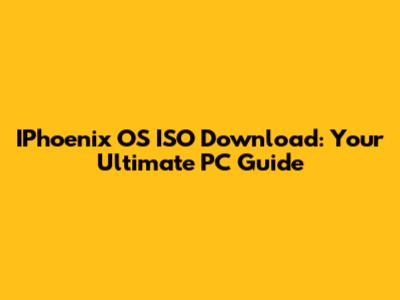 IPhoenix OS ISO Download: Your Ultimate PC Guide
